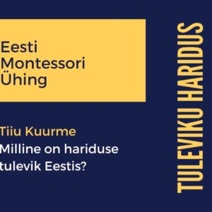 Tiiu Kuurme “Milline võiks olla hariduse tulevik Eestis”