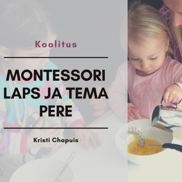 Veebikoolitus: “Montessori laps ja tema pere”. Loengud: “14 Montessori põhimõtet” ja “Distsipliin ja vabadus”